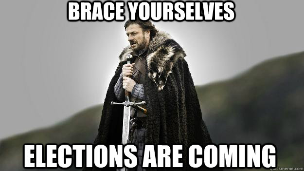 BRACE YOURSELVES ELECTIONS ARE COMING - BRACE YOURSELVES ELECTIONS ARE COMING  Ned stark winter is coming