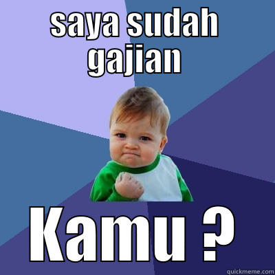 SAYA SUDAH GAJIAN KAMU ? Success Kid