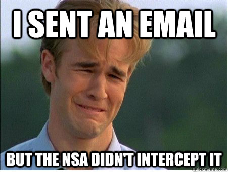 I sent an email but the NSA didn't intercept it  1990s Problems
