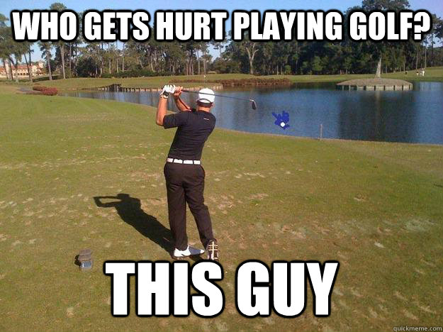 who gets hurt playing golf? this guy - who gets hurt playing golf? this guy  Serious Injury