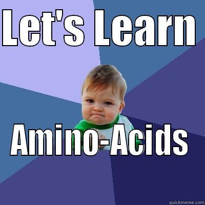 LET'S LEARN  AMINO-ACIDS Success Kid