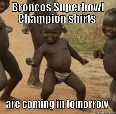  BRONCOS SUPERBOWL CHAMPION SHIRTS ARE COMING IN TOMORROW Misc