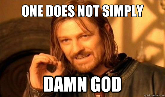 One Does Not Simply Damn God  Boromir