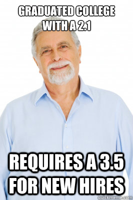 Graduated College with a 2.1 Requires a 3.5 for new hires  Baby Boomer Dad