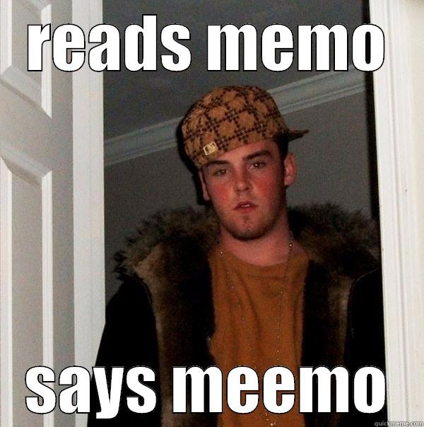 READS MEMO SAYS MEEMO Scumbag Steve