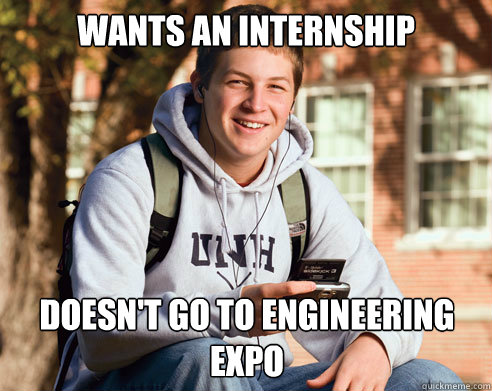Wants an internship doesn't go to Engineering expo  College Freshman
