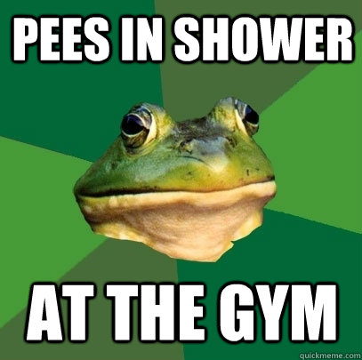 Pees in shower At the gym  Foul Bachelor Frog