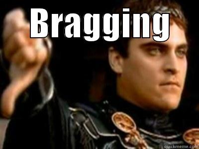     BRAGGING      Downvoting Roman