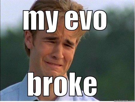 MY EVO BROKE  1990s Problems