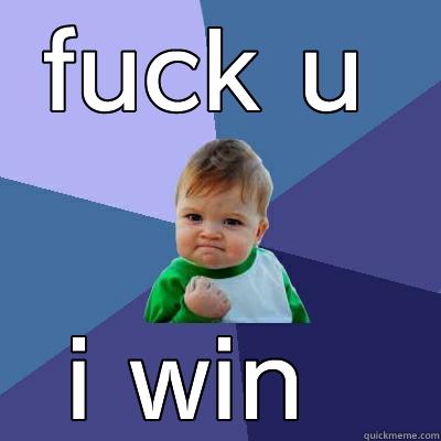 FUCK U I WIN  Success Kid