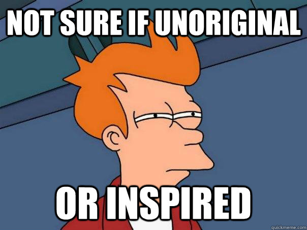 Not sure if unoriginal or inspired  Futurama Fry