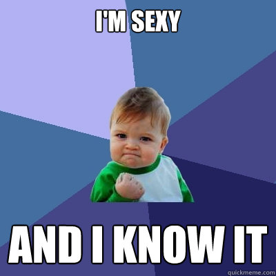 I'm sexy And I know it - I'm sexy And I know it  Success Kid