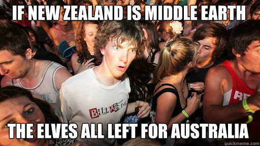 if new zealand is middle earth the elves all left for australia  Sudden Clarity Clarence