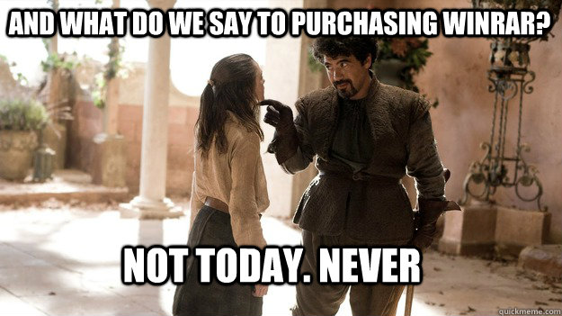 And what do we say to purchasing winrar? not today. never - And what do we say to purchasing winrar? not today. never  Arya not today