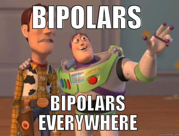 BIPOLARS BIPOLARS EVERYWHERE Toy Story