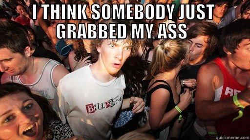 I THINK SOMEBODY JUST GRABBED MY ASS   Sudden Clarity Clarence