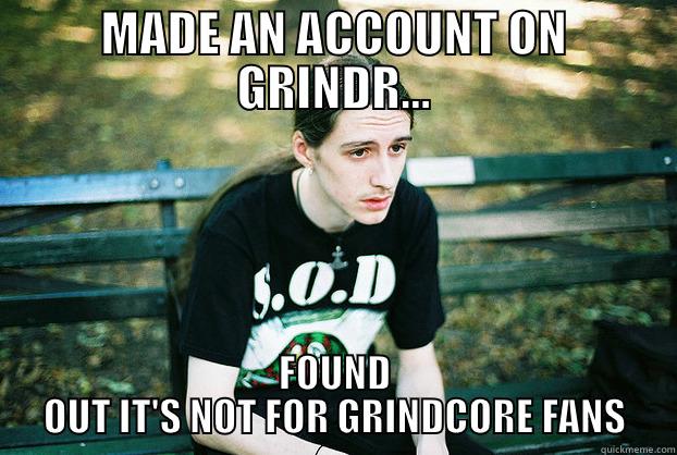 MADE AN ACCOUNT ON GRINDR... FOUND OUT IT'S NOT FOR GRINDCORE FANS Misc