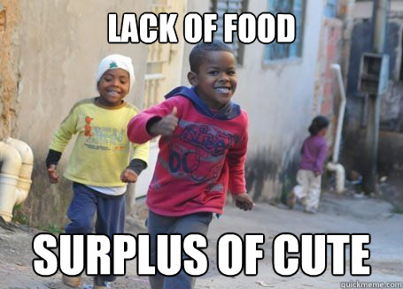 Lack of food Surplus of Cute  