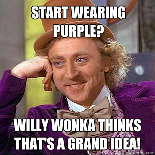 Start wearing purple? Willy Wonka thinks that's a Grand idea!  Creepy Wonka