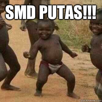 SMD PUTAS!!!   Its friday niggas