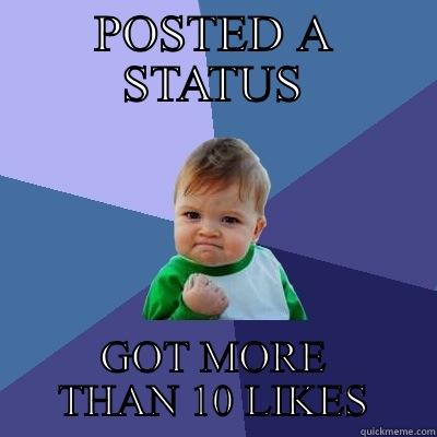 POSTED A STATUS GOT MORE THAN 10 LIKES Success Kid
