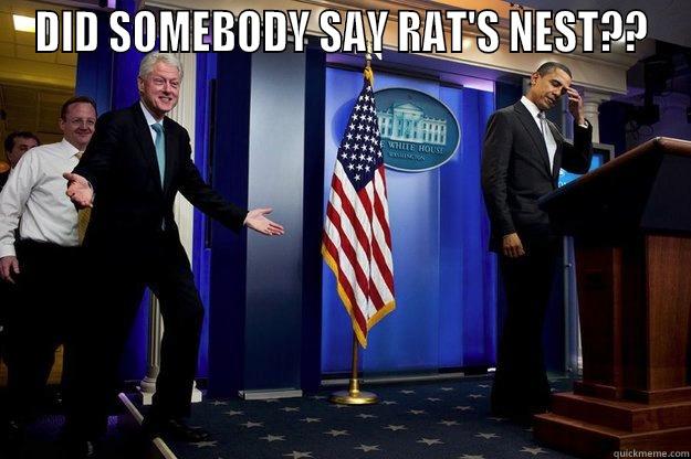 DID SOMEBODY SAY RAT'S NEST??  Inappropriate Timing Bill Clinton