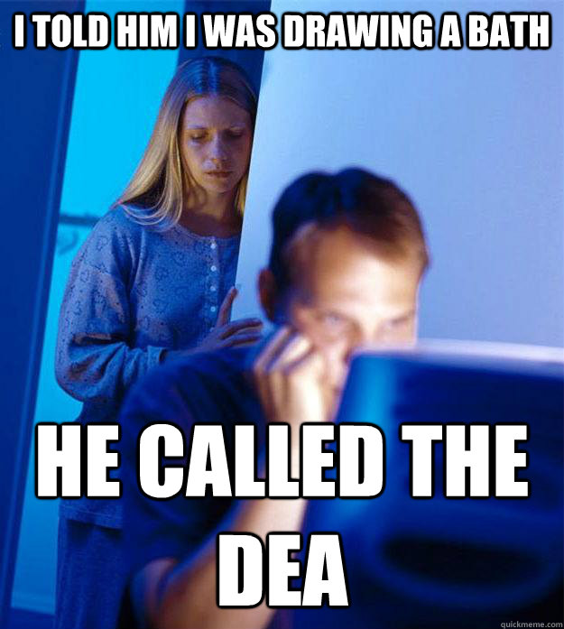 I told him I was drawing a bath he called the dea  Redditors Wife