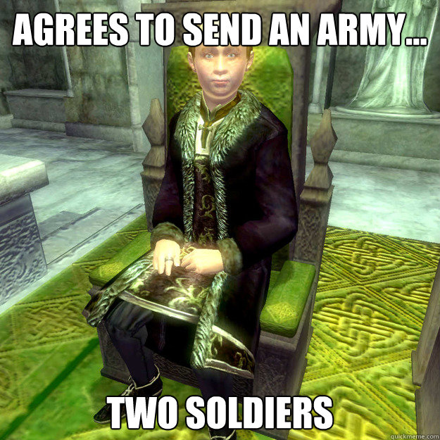 Agrees to send an army... Two soldiers  Scumbag count