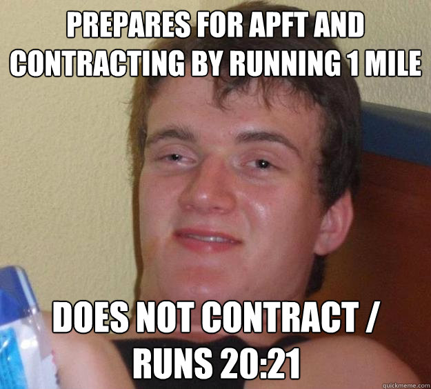 prepares for apft and contracting by running 1 mile does not contract / runs 20:21   10 Guy