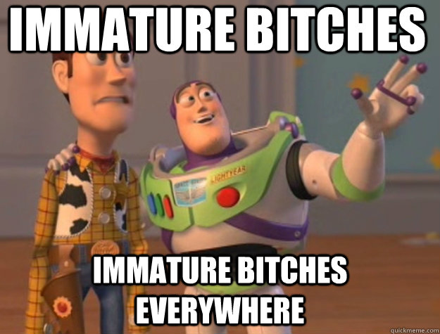 IMMATURE BITCHES IMMATURE BITCHES EVERYWHERE  Pinks everywhere