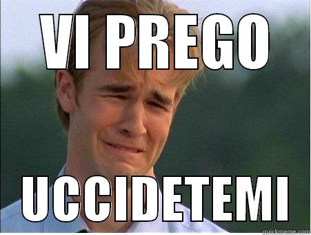   VI PREGO     UCCIDETEMI  1990s Problems