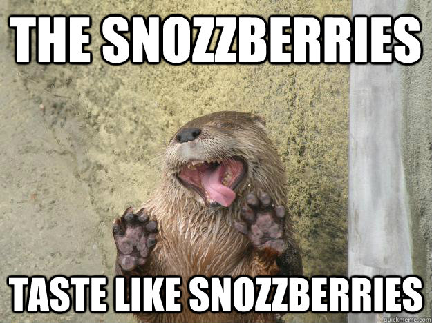 The Snozzberries Taste Like Snozzberries - The Snozzberries Taste Like Snozzberries  Influenced Otter