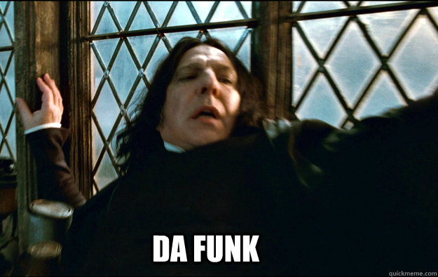   Da Funk  Snape Dafuq