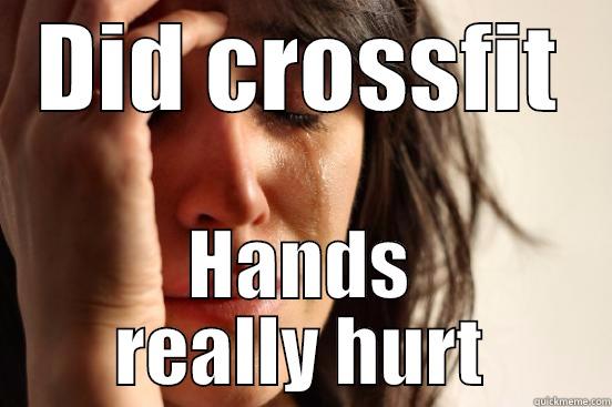 DID CROSSFIT HANDS REALLY HURT First World Problems