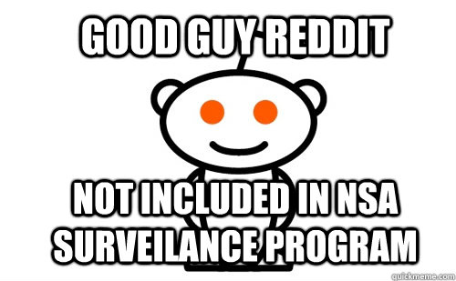 Good guy reddit Not included in nsa surveilance program  Good Guy Reddit