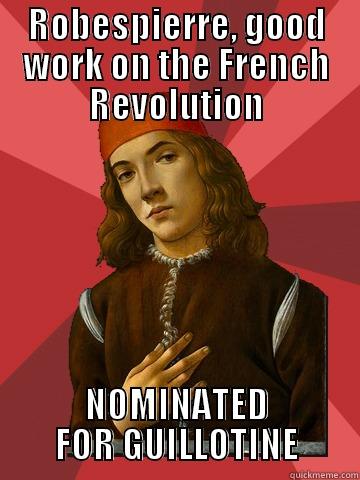 no yo - ROBESPIERRE, GOOD WORK ON THE FRENCH REVOLUTION NOMINATED FOR GUILLOTINE Scumbag Stefano
