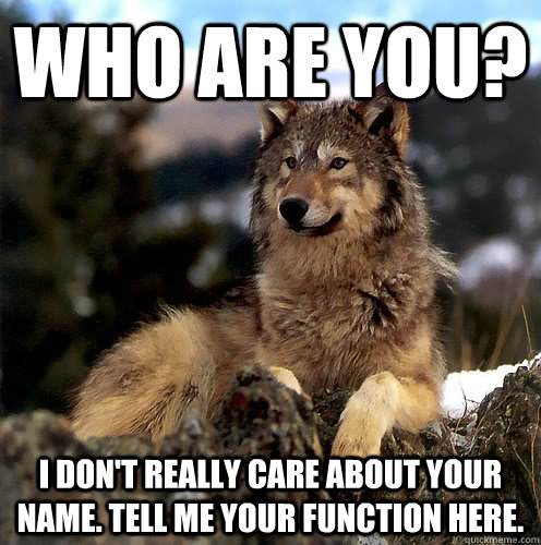 Who are you? I don't really care about your name. Tell me your function here.  Aspie Wolf