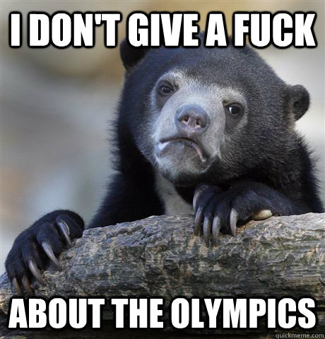 I don't give a fuck About the olympics  Confession Bear