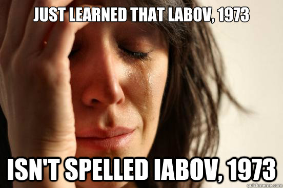 Just Learned that Labov, 1973 isn't spelled Iabov, 1973  First World Problems