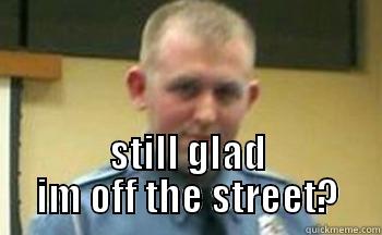   STILL GLAD IM OFF THE STREET? Misc