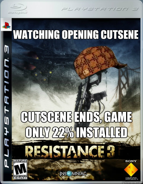 watching opening cutsene cutscene ends, game only 22% installed - watching opening cutsene cutscene ends, game only 22% installed  Scumbag resistance 3