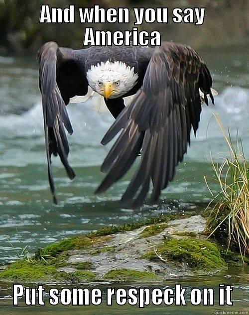 AND WHEN YOU SAY AMERICA PUT SOME RESPECK ON IT Misc