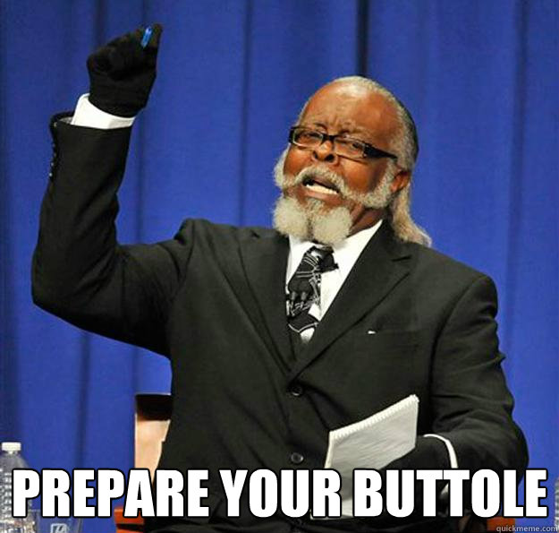  prepare your buttole  Jimmy McMillan