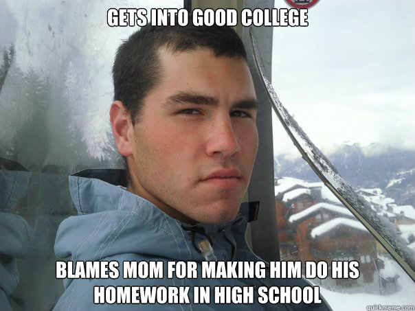 Gets into good college Blames mom for making him do his homework in high school - Gets into good college Blames mom for making him do his homework in high school  Spoiled Rich Kid