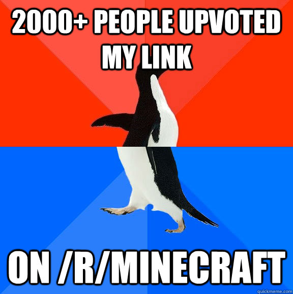 2000+ people upvoted my link on /r/minecraft  Socially Awesome Awkward Penguin