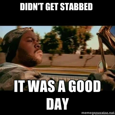 Didn't get stabbed  ICECUBE