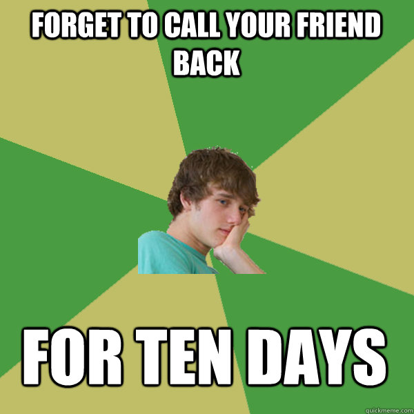 forget to call your friend back for ten days  ADHD Kid