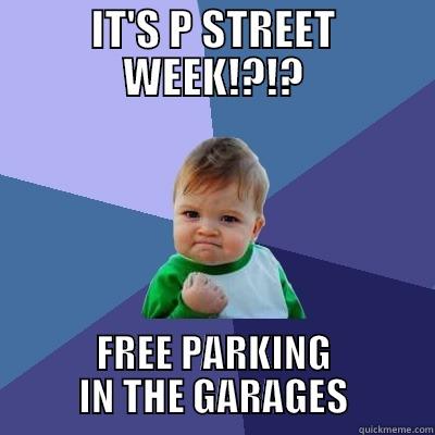 IT'S P STREET WEEK!?!? FREE PARKING IN THE GARAGES Success Kid