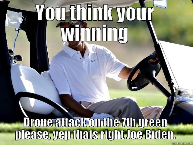 YOU THINK YOUR WINNING DRONE ATTACK ON THE 7TH GREEN PLEASE, YEP THATS RIGHT JOE BIDEN. Misc