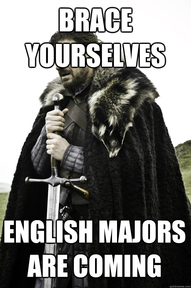 Brace yourselves English majors are coming  Winter is coming